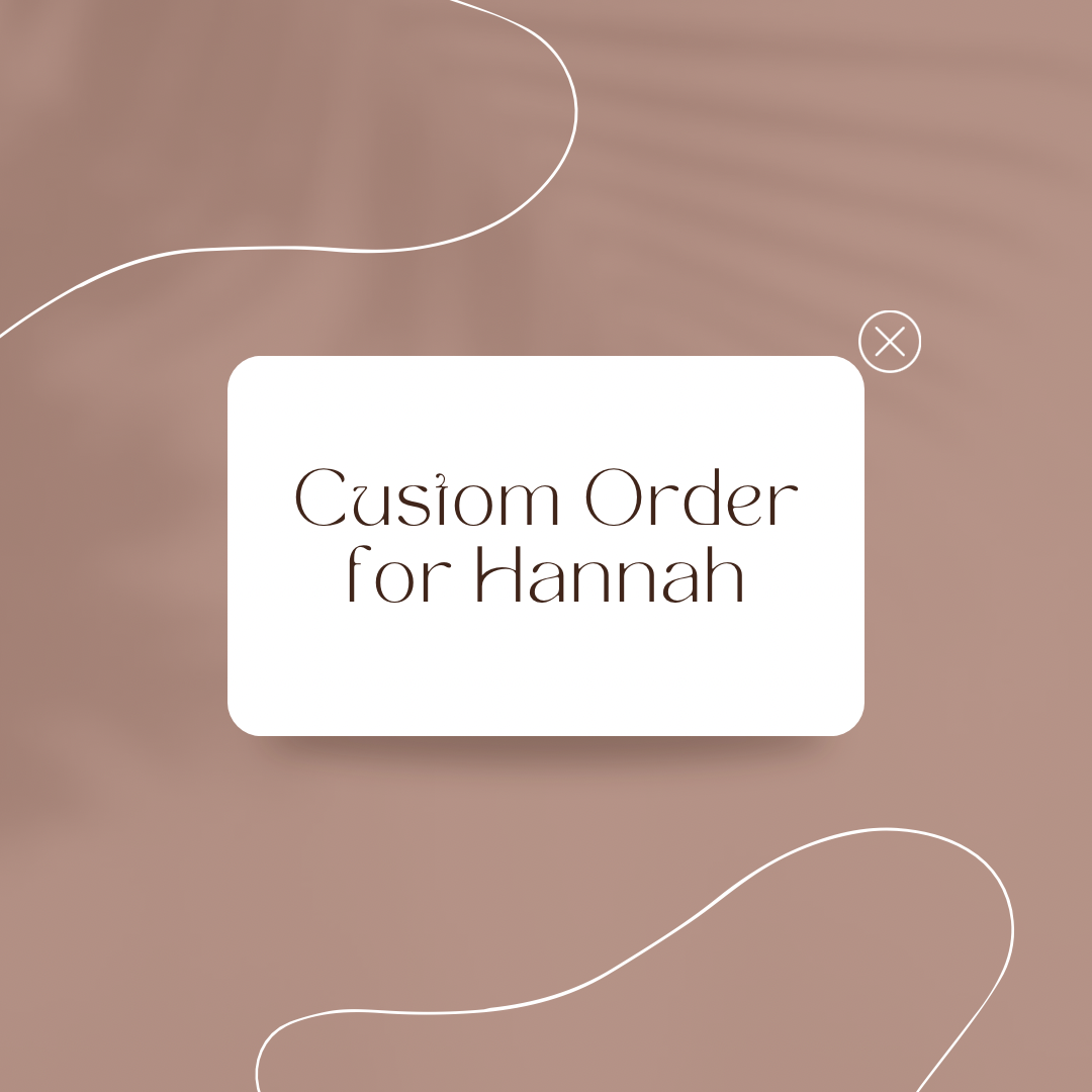 Custom Order for Hannah