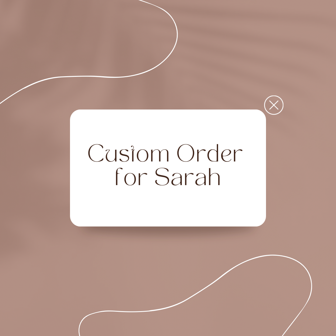 Custom Order for Sarah
