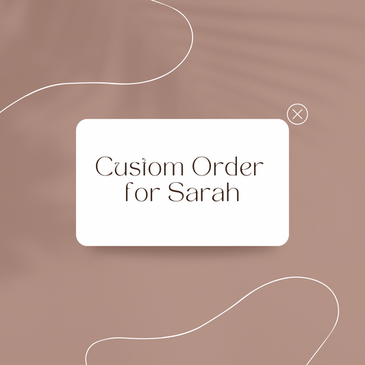 Custom Order for Sarah